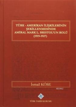 Türk Amerikan İlişkilerinin Şekillenmesinde Amiral Mark L. Bristol'un 