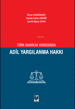 Türk Anayasa Yargısında Adil Yargılanma Hakkı