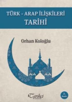 Türk-Arap İlişkileri Tarihi - Orhan Koloğlu | Yeni ve İkinci El Ucuz K