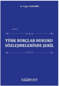 Türk Borçlar Hukuku Sözleşmesinde Şekil - Tuğçe Taşdemir | Yeni ve İki