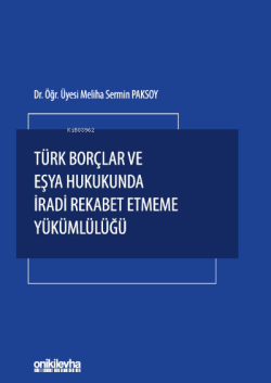 Türk Borçlar ve Eşya Hukukunda İradi Rekabet Etmeme Yükümlülüğü - Meli