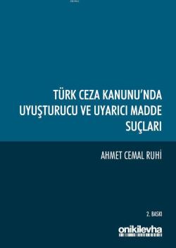 Türk Ceza Kanunu'nda Uyuşturucu ve Uyarıcı Madde Suçları - Ahmet Cemal