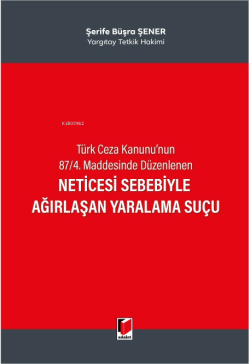 Türk Ceza Kanunu'nun 87/4. Maddesinde Düzenlenen Neticesi Sebebiyle Ağırlaşan Yaralama Suçu