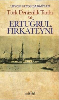 Türk Denizcilik Tarihi ve Ertuğrul Fırkateyni - Levon Panos Dabağyan |