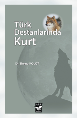 Türk Destanlarında Kurt - Berna Kolot | Yeni ve İkinci El Ucuz Kitabın