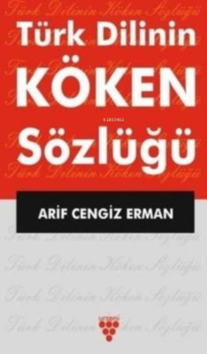 Türk Dilinin Köken Sözlüğü - Arif Cengiz Erman | Yeni ve İkinci El Ucu