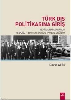 Türk Dış Politikasına Giriş; Yeni Muhafazakarlık ve Doğu - Batı Ekseninde Yapısal Değişim