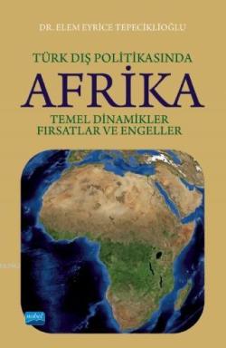 Türk Dış Politikasında Afrika; Temel Dinamikler, Fırsatlar ve Engeller
