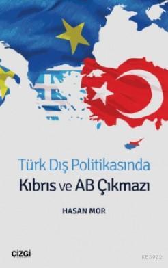 Türk Dış Politikasında Kıbrıs ve AB Çıkmazı - Hasan Mor | Yeni ve İkin