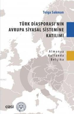 Türk Diyasporası'nın Avrupa Siyasal Sistemine Katılımı; Almanya-Hollanda-Belçika Örneği