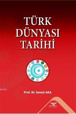Türk Dünyası Tarihi - İsmail Aka | Yeni ve İkinci El Ucuz Kitabın Adre