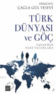 Türk Dünyası ve Göç Vatandan Yeni Vatanlara - Çağla Gül Yesevi | Yeni 