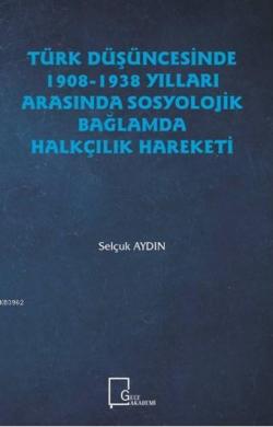 Türk Düşüncesinde 1908-1938 Yılları Arasında Sosyolojik Bağlamda Halkçilik Hareketi