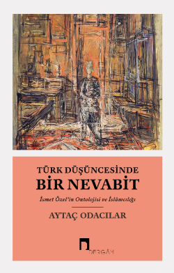 Türk Düşüncesinde Bir Nevabit;İsmet Özel’in Ontolojisi ve İslâmcılığı