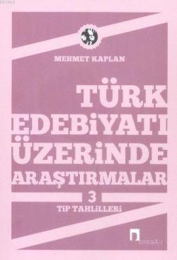 Türk Edebiyatı Üzerine Araştırmalar 3; Tip Tahlilleri