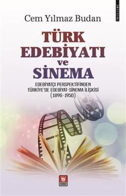Türk Edebiyatı ve Sinema Edebiyatçı Perspektifinden Türkiye'de Edebiyat - Sinema İlişkisi (1896-1950)