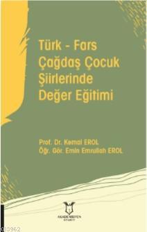 Türk - Fars Çağdaş Çocuk Şiirlerinde Değer Eğitimi - Kemal Erol | Yeni