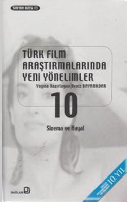 Türk Film Araştırmalarında Yeni Yönelimler 10; Sinema ve Hayal