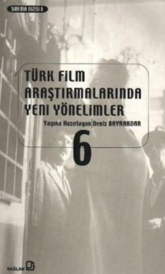 Türk Film Araştırmalarında Yeni Yönelimler 6 - Deniz Bayrakdar | Yeni 