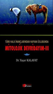 Türk Halk İnançlarından Hayvan Üslubuna Mitolojik Devirdayım 3 - Yaşar