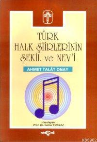 Türk Halk Şiirlerinin Şekil ve Nev'i - Ahmet Talat Onay | Yeni ve İkin