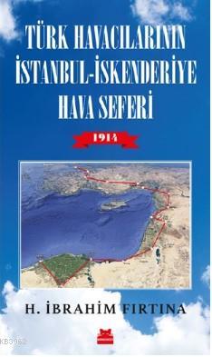 Türk Havacıların İstanbul - İskenderiye Hava Seferi 1914 - H. İbrahim 