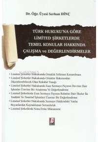 Türk Hukuku'na Göre Limited Şirketlerde Temel Konular Hakkında Çalışma ve Değerlendirmeler