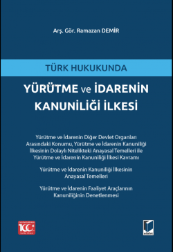Türk Hukukunda Yürütme ve İdarenin Kanuniliği İlkesi - Ramazan Demir |
