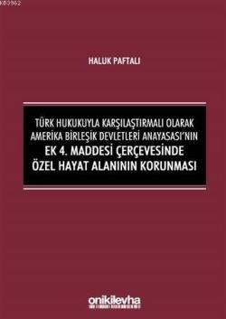 Türk Hukukuyla Karşılaştırmalı Olarak Amerika Birleşik Devletleri Anayasası'nın Ek; 4. Maddesi Çerçevesinde Özel Hayat Alanının Korunması