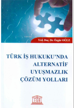 Türk İş Hukuku'nda Alternatif Uyuşmazlık Çözüm Yolları