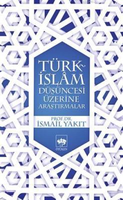 Türk İslam Düşüncesi Üzerine Araştırmalar - İsmail Yakıt | Yeni ve İki