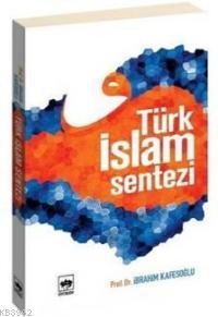 Türk İslam Sentezi - İbrahim Kafesoğlu | Yeni ve İkinci El Ucuz Kitabı