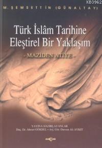 Türk İslam Tarihine Eleştirel Bir Yaklaşım; Maziden Atiye