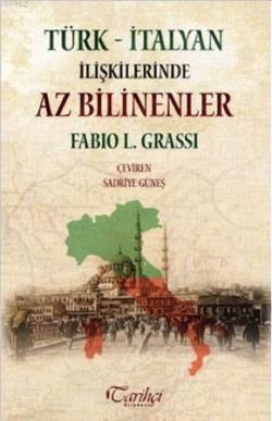 Türk - İtalyan İlişkilerinde Az Bilinenler - Fabio L. Grassi | Yeni ve
