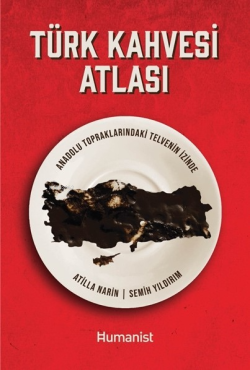 Türk Kahvesi Atlası;Anadolu Topraklarındaki Telvenin İzinde - Atilla N