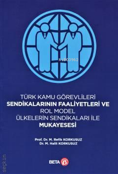 Türk Kamu Görevlileri Sendikalarının Faaliyetleri ve Rol Model Ülkelerin Sendikaları İle Mukayesesi