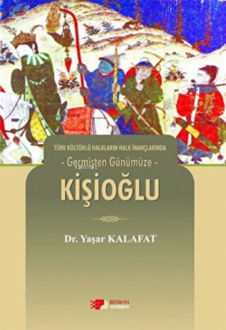 Türk Kültürlü Halkların Halk İnançlarında Geçmişten Günümüze - Kişioğl