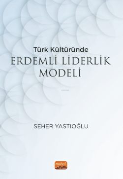 Türk Kültüründe Erdemli Liderlik Modeli