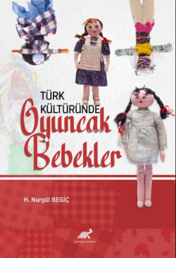 Türk Kültüründe Oyuncak Bebekler - H. Nurgül Begiç | Yeni ve İkinci El