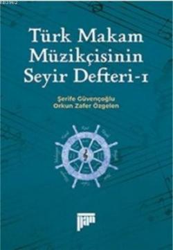 Türk Makam Müzikçisinin Seyir Defteri-I - Şerife Güvençoğlu | Yeni ve 