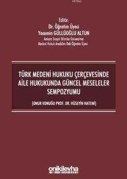 Türk Medeni Hukuku Çerçevesinde Aile Hukukunda Güncel Meseleler Sempozyumu; (Onur Konuğu Prof. Dr. Hüseyin Hatemi)