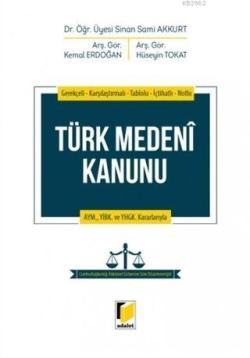 Türk Medeni Kanunu; Gerekçeli - Karşılaştırmalı - Tablolu - İçtihatlı - Notlu / AYM. YİBK. ve YHGK. Kararlarıyla