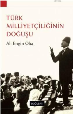 Türk Milletçiliğinin Doğuşu - Ali Engin Oba | Yeni ve İkinci El Ucuz K