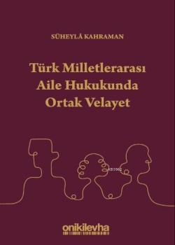 Türk Milletlerarası Aile Hukukunda Ortak Velayet - Süheyla Kahraman | 
