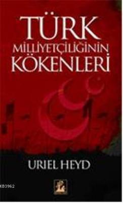 Türk Milliyetçiliğinin Kökenleri - Uriel Heyd | Yeni ve İkinci El Ucuz