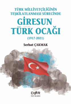 Türk Milliyetçiliğinin Teşkilatlanması Sürecinde Giresun Türk Ocağı (1917-2021);(1917-2021)