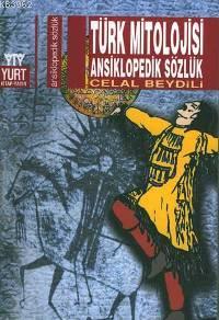 Türk Mitolojisi Ansiklopedik Sözlük - Celal Beydili | Yeni ve İkinci E