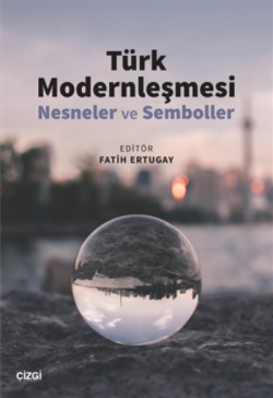 Türk Modernleşmesi  ;(Nesneler ve Semboller)