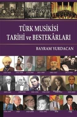 Türk Musikisi Tarihi ve Bestekarları - Bayram Yurdacan | Yeni ve İkinc