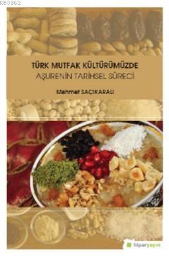 Türk Mutfak Kültürümüzde Aşurenin Tarihsel Süreci - Mehmet Saçıkaralı 